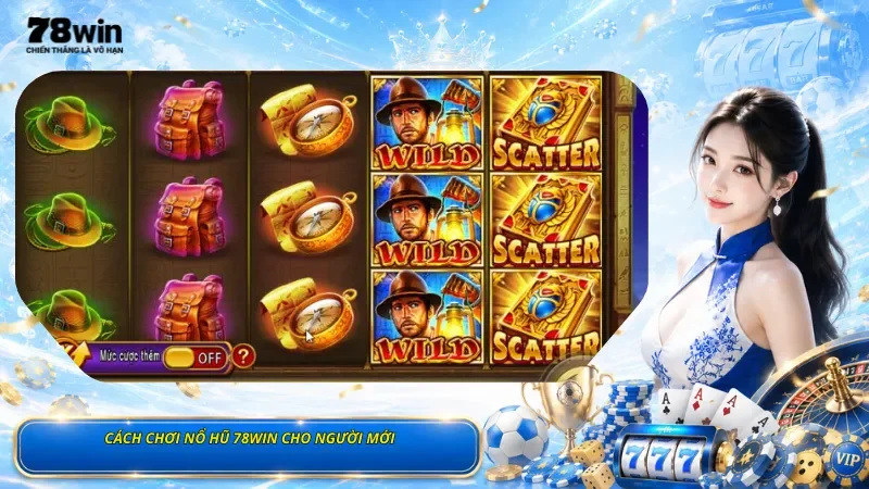 Cách Chơi Nổ Hũ 78Win Cho Người Mới
