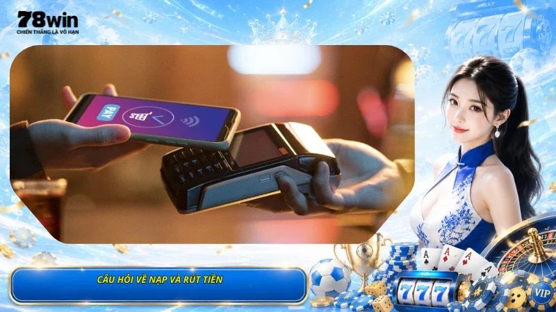 Câu Hỏi Về CSKH Và Liên Hệ 78Win