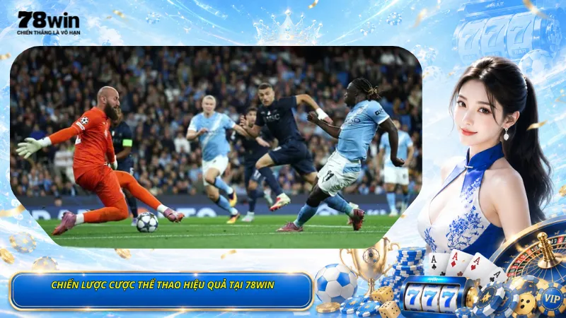 Chiến Lược Cược Thể Thao Hiệu Quả Tại 78Win