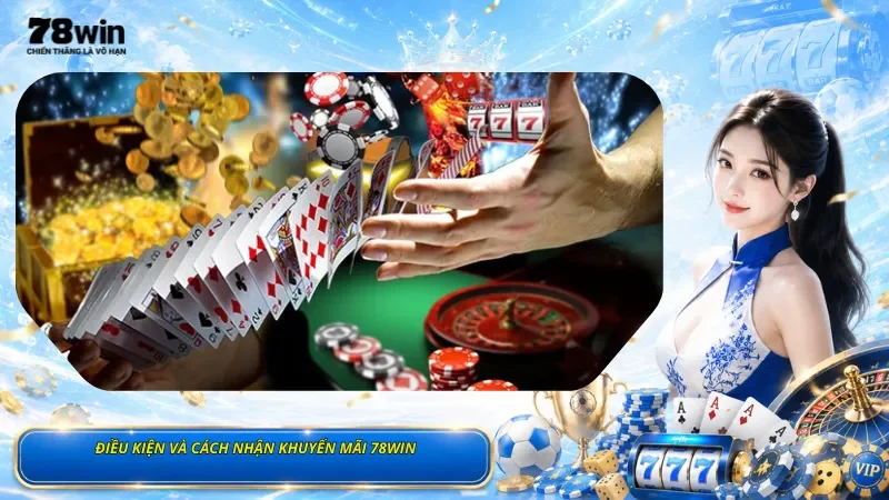Điều Kiện Và Cách Nhận Khuyến Mãi 78Win