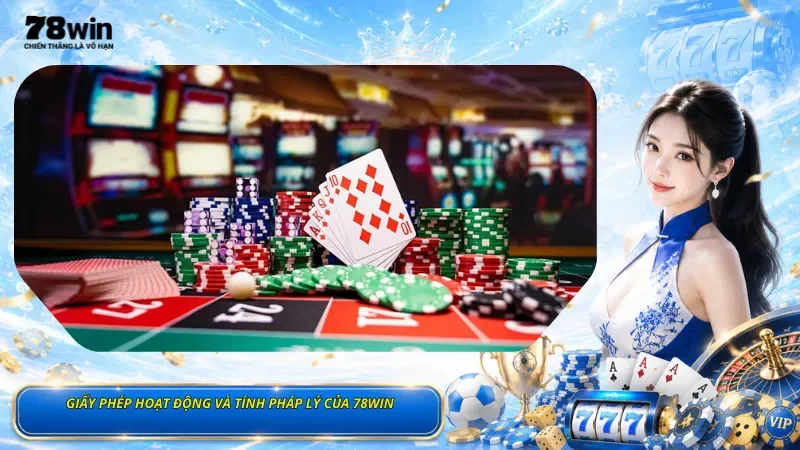 Giấy Phép Hoạt Động Và Tính Pháp Lý Của 78Win