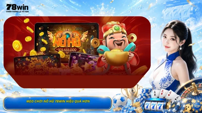 Mẹo Chơi Nổ Hũ 78Win Hiệu Quả Hơn