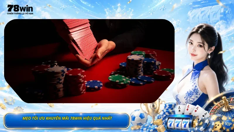 Mẹo Tối Ưu Khuyến Mãi 78Win Hiệu Quả Nhất