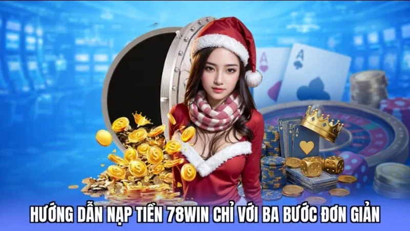 Hướng dẫn nạp tiền 78win chỉ với ba bước đơn giản
