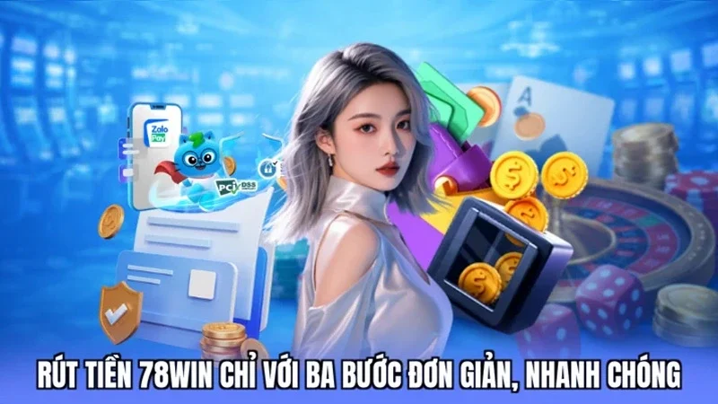 Rút tiền 78win chỉ với ba bước đơn giản, nhanh chóng
